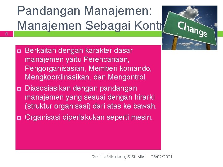 6 Pandangan Manajemen: Manajemen Sebagai Kontrol Berkaitan dengan karakter dasar manajemen yaitu Perencanaan, Pengorganisasian,