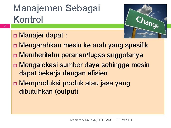 7 Manajemen Sebagai Kontrol Manajer dapat : Mengarahkan mesin ke arah yang spesifik Memberitahu 7 Manajemen Sebagai Kontrol Manajer dapat : Mengarahkan mesin ke arah yang spesifik Memberitahu