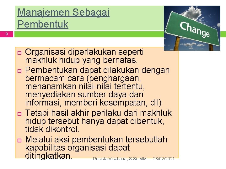 Manajemen Sebagai Pembentuk 9 Organisasi diperlakukan seperti makhluk hidup yang bernafas. Pembentukan dapat dilakukan