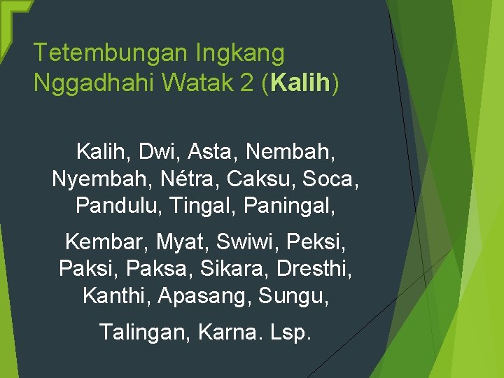 Tetembungan Ingkang Nggadhahi Watak 2 (Kalih) Kalih, Dwi, Asta, Nembah, Nyembah, Nétra, Caksu, Soca,