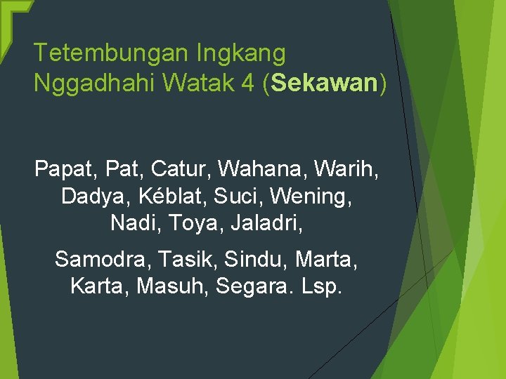 Tetembungan Ingkang Nggadhahi Watak 4 (Sekawan) Sekawan Papat, Pat, Catur, Wahana, Warih, Dadya, Kéblat,