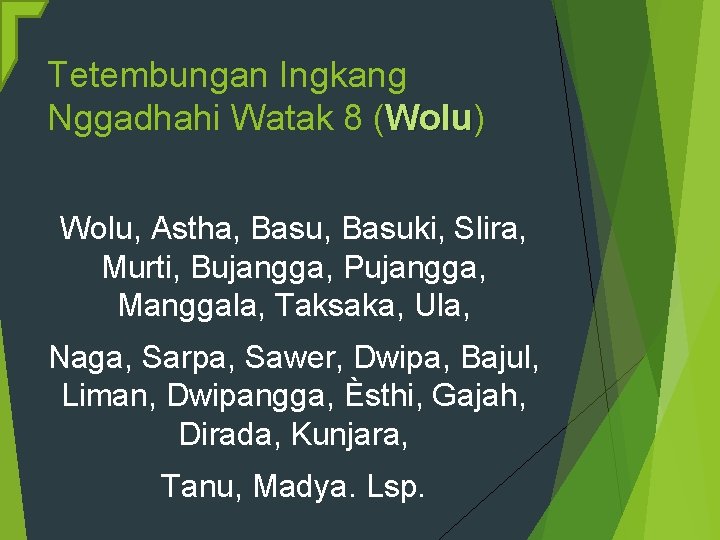 Tetembungan Ingkang Nggadhahi Watak 8 (Wolu) Wolu, Astha, Basuki, Slira, Murti, Bujangga, Pujangga, Manggala,