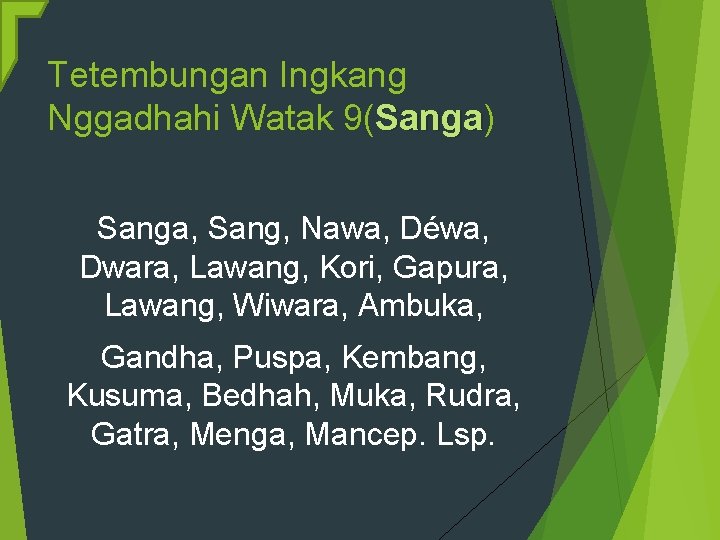 Tetembungan Ingkang Nggadhahi Watak 9(Sanga) Sanga, Sang, Nawa, Déwa, Dwara, Lawang, Kori, Gapura, Lawang,