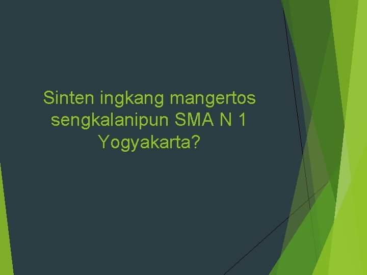 Sinten ingkang mangertos sengkalanipun SMA N 1 Yogyakarta? 