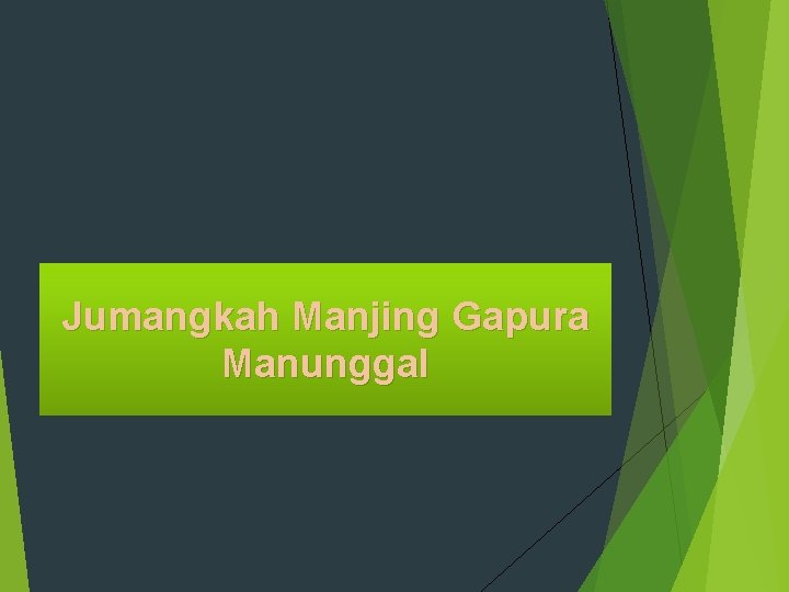 Jumangkah Manjing Gapura Manunggal 