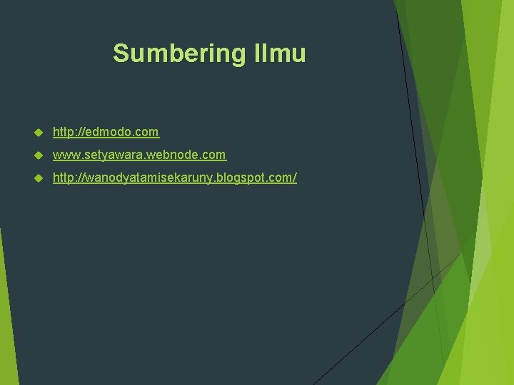 Sumbering Ilmu http: //edmodo. com www. setyawara. webnode. com http: //wanodyatamisekaruny. blogspot. com/ 