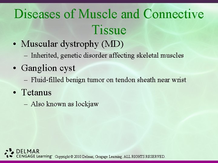 Diseases of Muscle and Connective Tissue • Muscular dystrophy (MD) – Inherited, genetic disorder