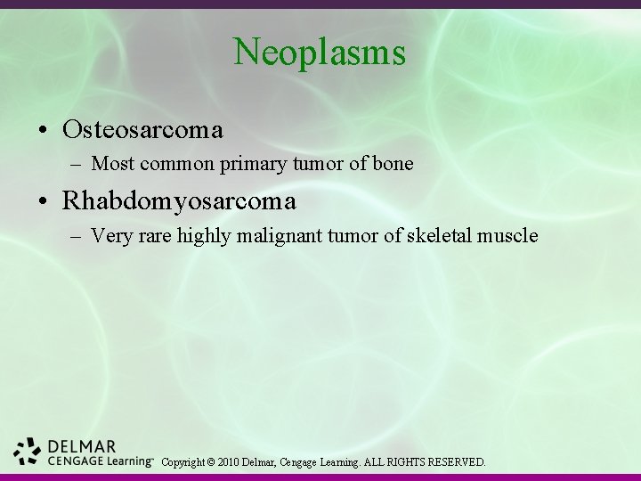 Neoplasms • Osteosarcoma – Most common primary tumor of bone • Rhabdomyosarcoma – Very