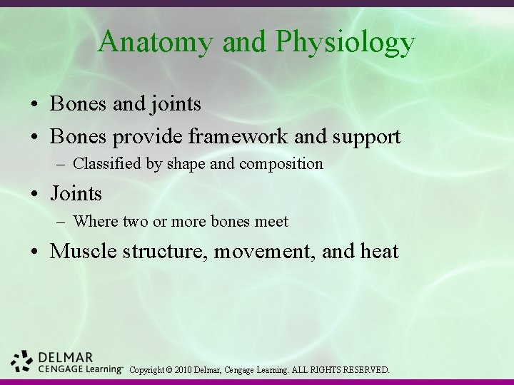 Anatomy and Physiology • Bones and joints • Bones provide framework and support –