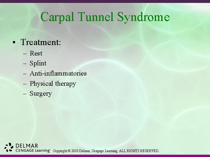 Carpal Tunnel Syndrome • Treatment: – – – Rest Splint Anti-inflammatories Physical therapy Surgery