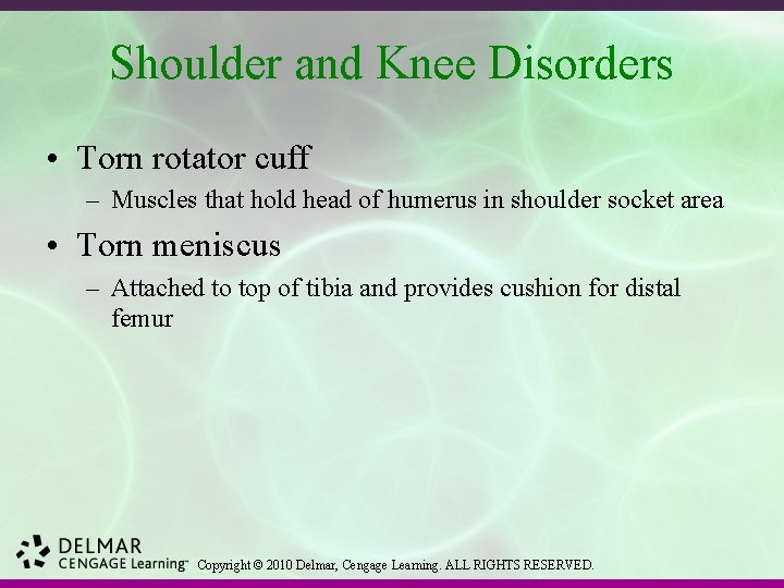 Shoulder and Knee Disorders • Torn rotator cuff – Muscles that hold head of