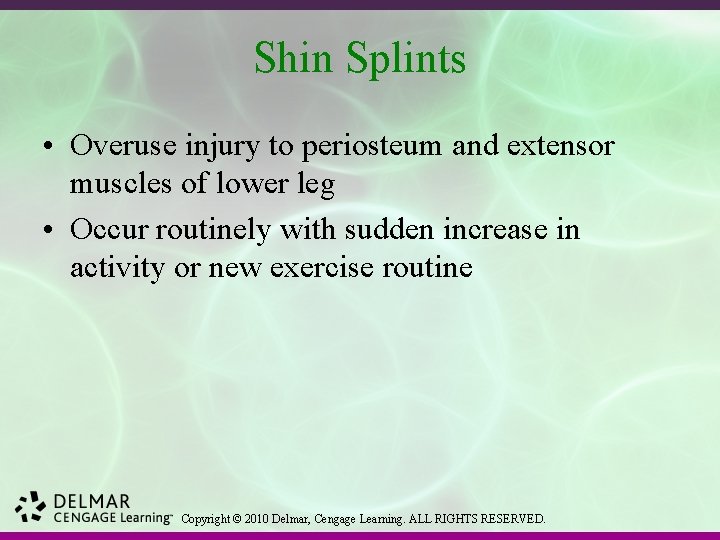 Shin Splints • Overuse injury to periosteum and extensor muscles of lower leg •