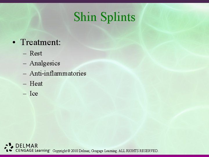 Shin Splints • Treatment: – – – Rest Analgesics Anti-inflammatories Heat Ice Copyright ©