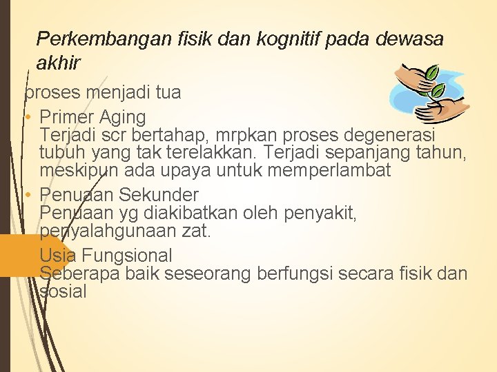 Perkembangan fisik dan kognitif pada dewasa akhir proses menjadi tua • Primer Aging Terjadi