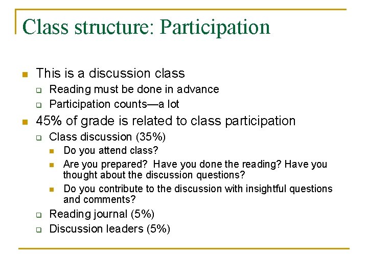 Class structure: Participation n This is a discussion class q q n Reading must