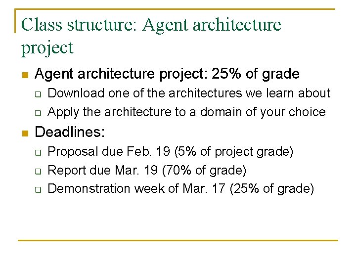 Class structure: Agent architecture project n Agent architecture project: 25% of grade q q