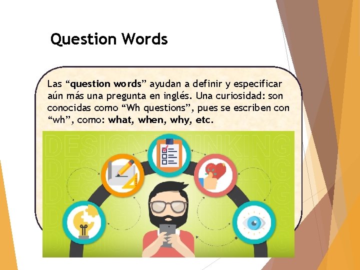 Question Words Las “question words” ayudan a definir y especificar aún más una pregunta