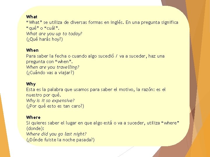 What “What” se utiliza de diversas formas en inglés. En una pregunta significa “qué”