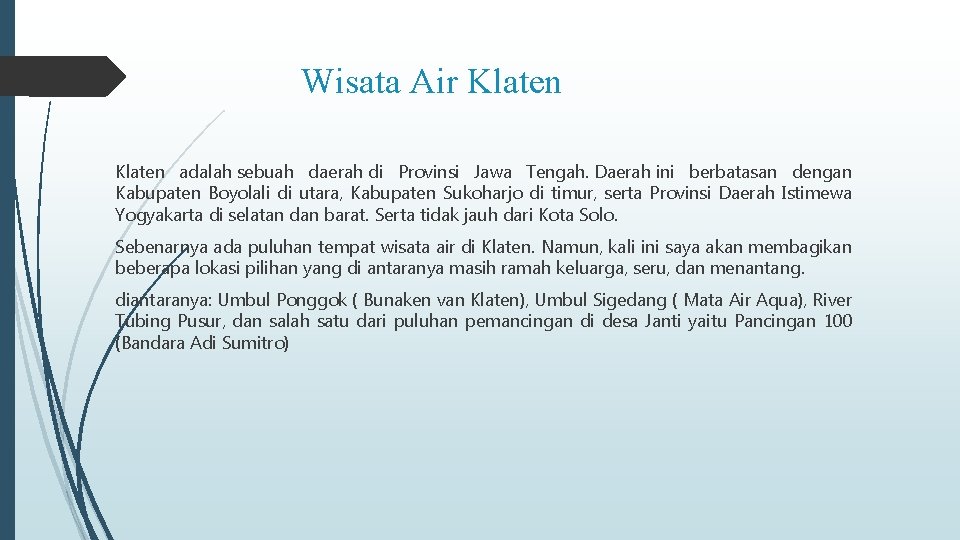 Wisata Air Klaten adalah sebuah daerah di Provinsi Jawa Tengah. Daerah ini berbatasan dengan