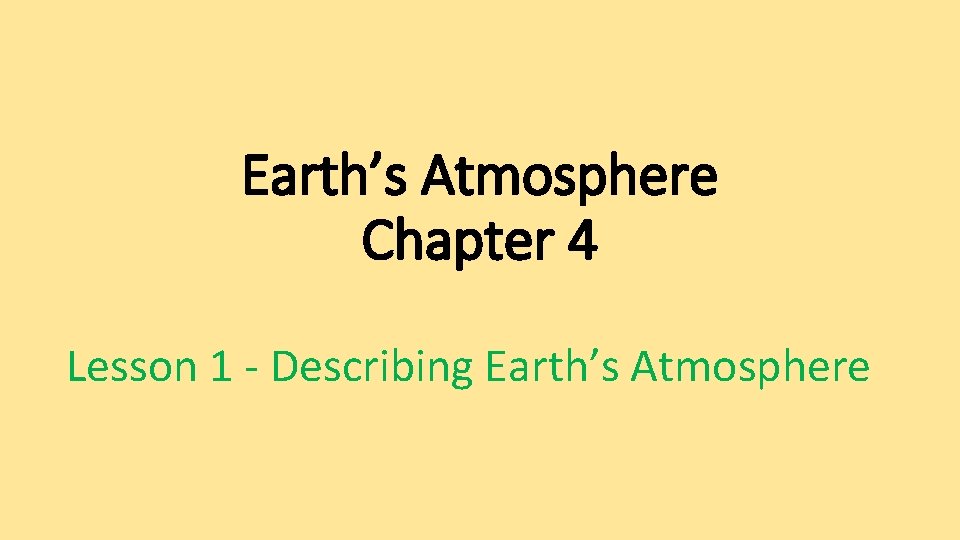 Earth’s Atmosphere Chapter 4 Lesson 1 - Describing Earth’s Atmosphere 