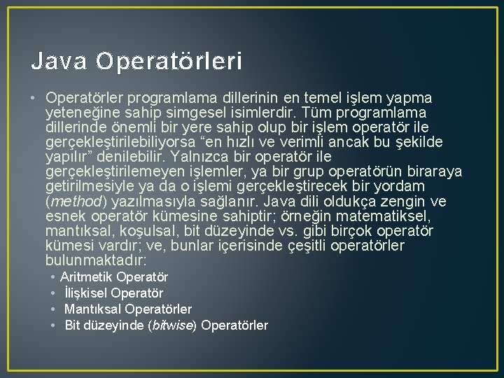 Java Operatörleri • Operatörler programlama dillerinin en temel işlem yapma yeteneğine sahip simgesel isimlerdir.