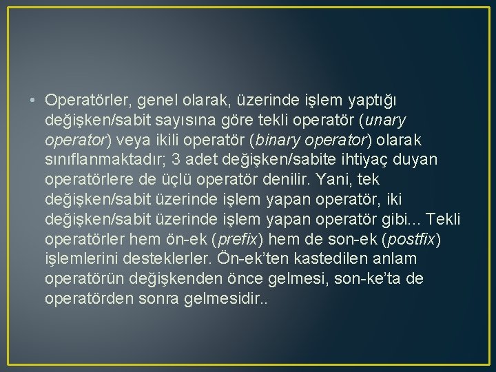  • Operatörler, genel olarak, üzerinde işlem yaptığı değişken/sabit sayısına göre tekli operatör (unary