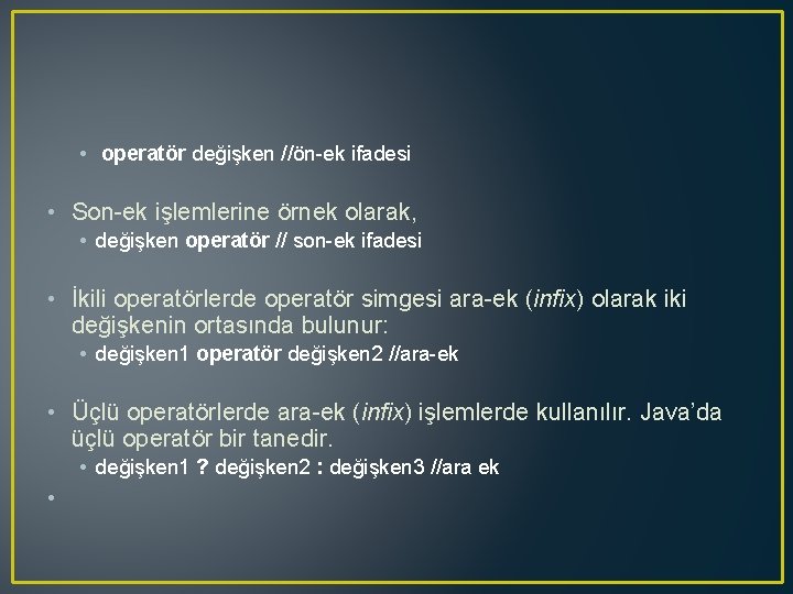  • operatör değişken //ön-ek ifadesi • Son-ek işlemlerine örnek olarak, • değişken operatör