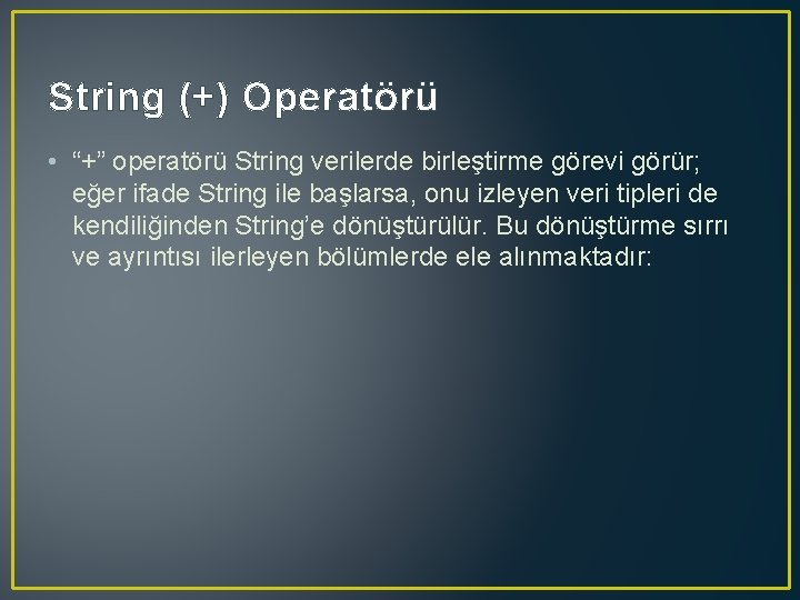 String (+) Operatörü • “+” operatörü String verilerde birleştirme görevi görür; eğer ifade String