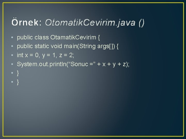 Örnek: Otomatik. Cevirim. java () • • • public class Otamatik. Cevirim { public