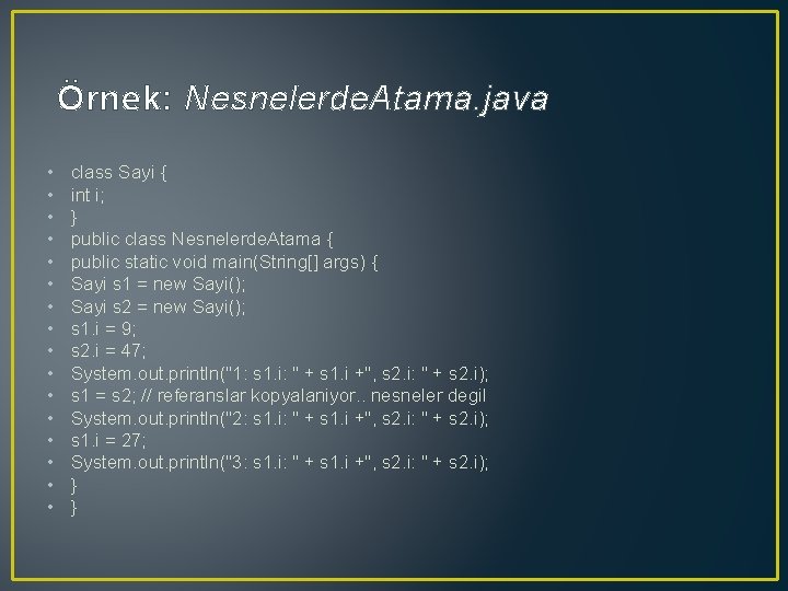 Örnek: Nesnelerde. Atama. java • • • • class Sayi { int i; }