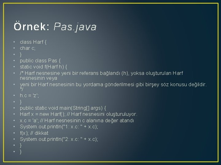 Örnek: Pas. java • • • • • class Harf { char c; }