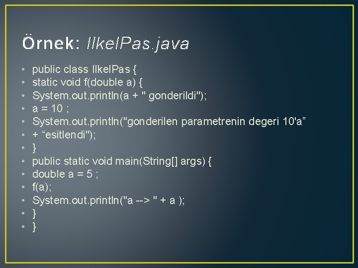 Örnek: Ilkel. Pas. java • • • • public class Ilkel. Pas { static