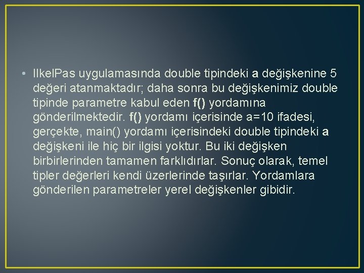  • Ilkel. Pas uygulamasında double tipindeki a değişkenine 5 değeri atanmaktadır; daha sonra