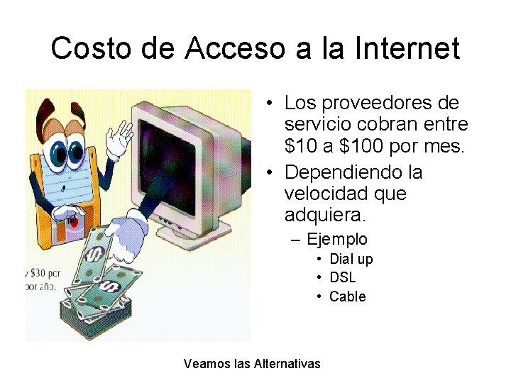 Costo de Acceso a la Internet • Los proveedores de servicio cobran entre $10
