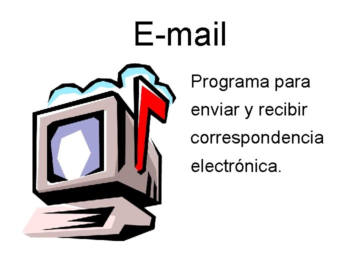 E-mail âPrograma para enviar y recibir correspondencia electrónica. 