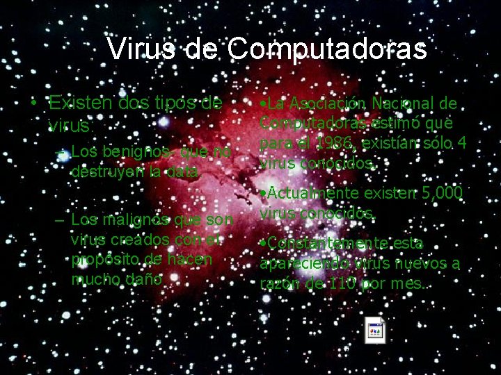 Virus de Computadoras • Existen dos tipos de virus: – Los benignos- que no