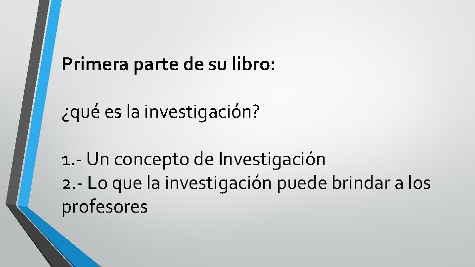 Primera parte de su libro: ¿qué es la investigación? 1. - Un concepto de