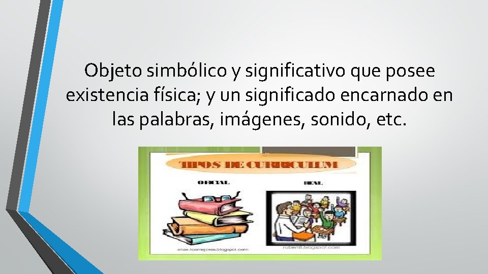 Objeto simbólico y significativo que posee existencia física; y un significado encarnado en las