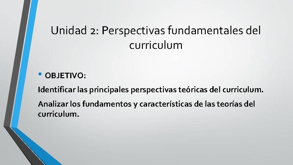 Unidad 2: Perspectivas fundamentales del curriculum • OBJETIVO: Identificar las principales perspectivas teóricas del