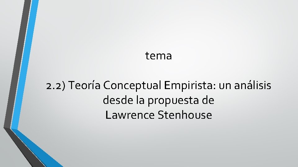 tema 2. 2) Teoría Conceptual Empirista: un análisis desde la propuesta de Lawrence Stenhouse