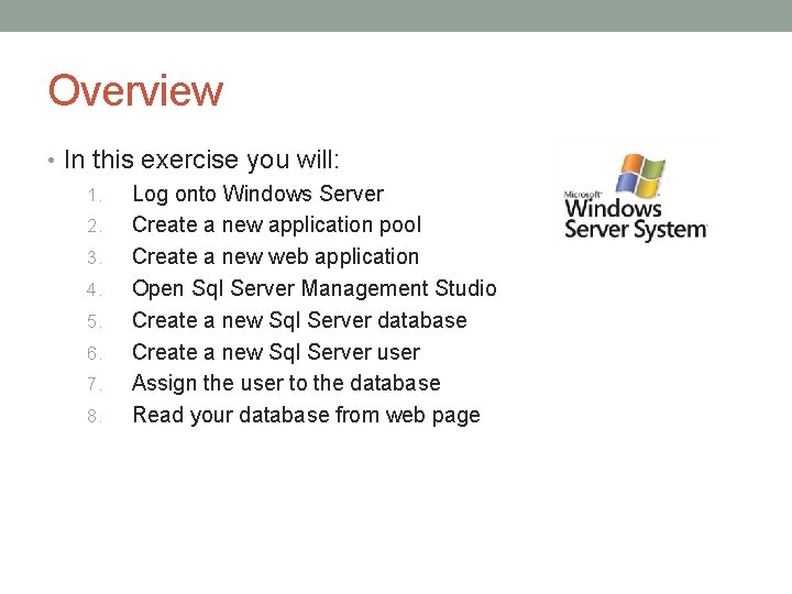 Overview • In this exercise you will: 1. Log onto Windows Server 2. Create