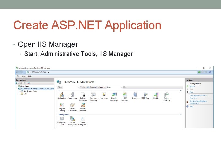 Create ASP. NET Application • Open IIS Manager • Start, Administrative Tools, IIS Manager