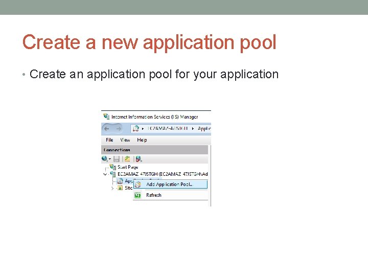 Create a new application pool • Create an application pool for your application 