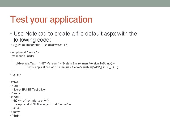 Test your application • Use Notepad to create a file default. aspx with the