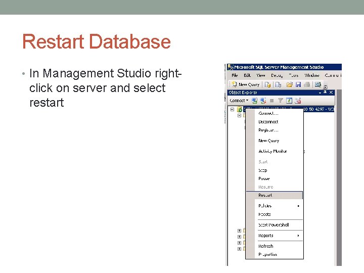 Restart Database • In Management Studio right- click on server and select restart 