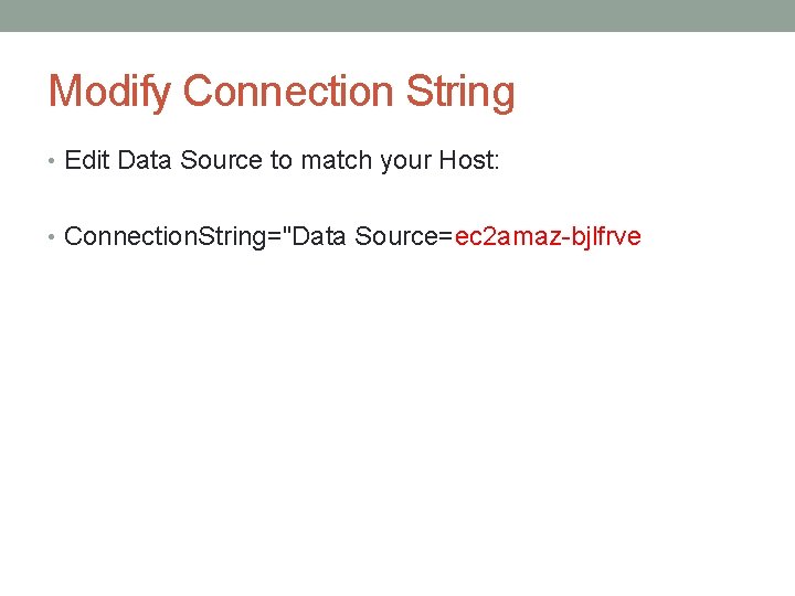 Modify Connection String • Edit Data Source to match your Host: • Connection. String="Data