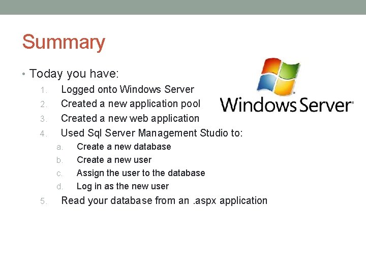 Summary • Today you have: 1. Logged onto Windows Server 2. Created a new