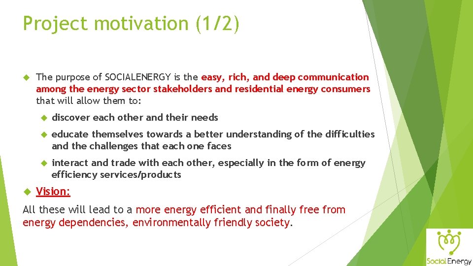 Project motivation (1/2) The purpose of SOCIALENERGY is the easy, rich, and deep communication