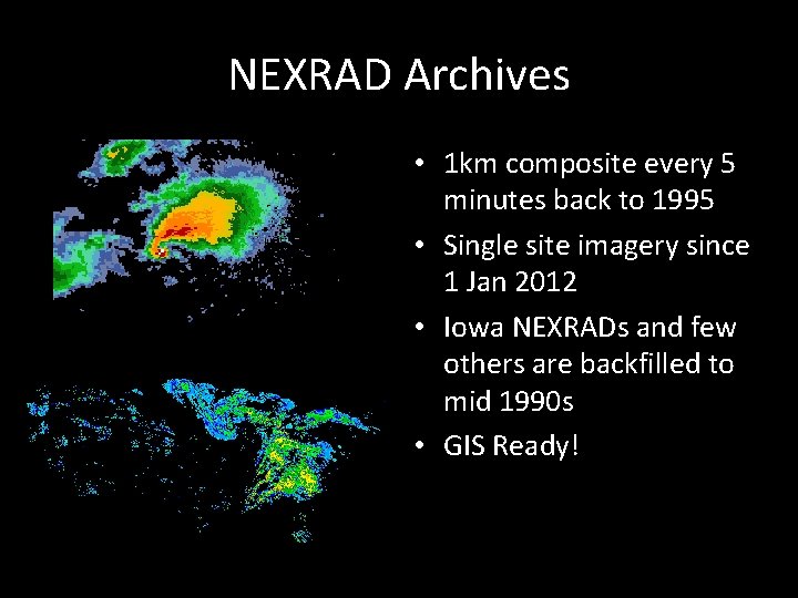 NEXRAD Archives • 1 km composite every 5 minutes back to 1995 • Single