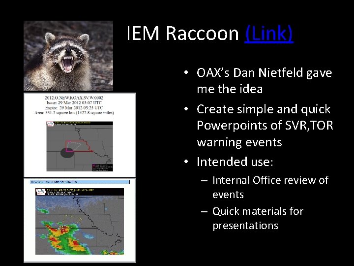 IEM Raccoon (Link) • OAX’s Dan Nietfeld gave me the idea • Create simple